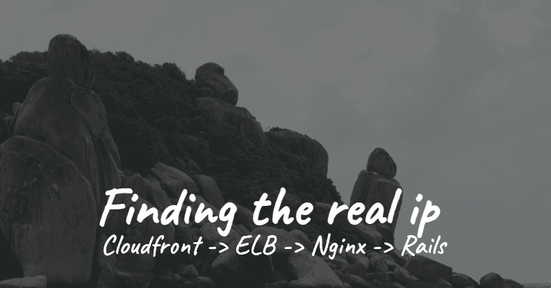 Finding the real ip: Cloudfront -> ELB -> Nginx -> Rails